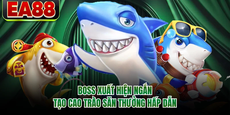 Boss xuất hiện ngắn tạo cao trào săn thưởng hấp dẫn