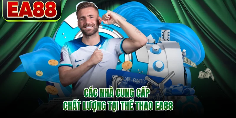Các nhà cung cấp chất lượng tại thể thao EA88