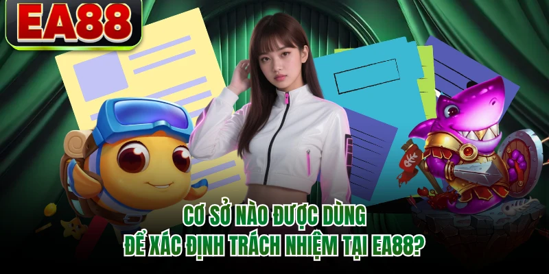Cơ sở nào được dùng để xác định trách nhiệm tại EA88?