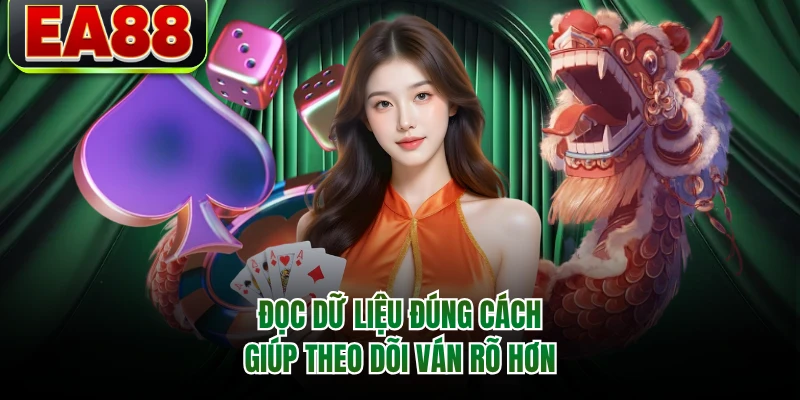 Đọc dữ liệu đúng cách giúp theo dõi ván rõ hơn