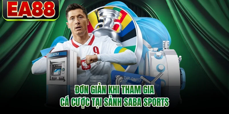 Đơn giản khi tham gia cá cược tại sảnh Saba Sports