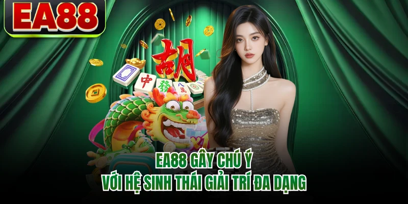EA88 quy tụ sáu nhóm giải trí giàu màu sắc