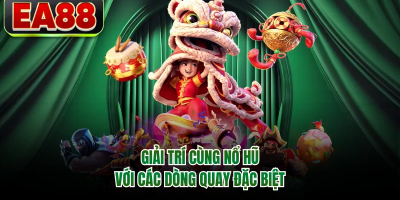Giải trí cùng nổ hũ với các dòng quay đặc biệt