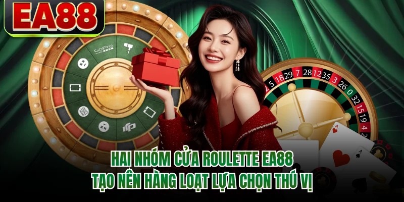Hai nhóm cửa Roulette EA88 tạo nên hàng loạt lựa chọn thú vị