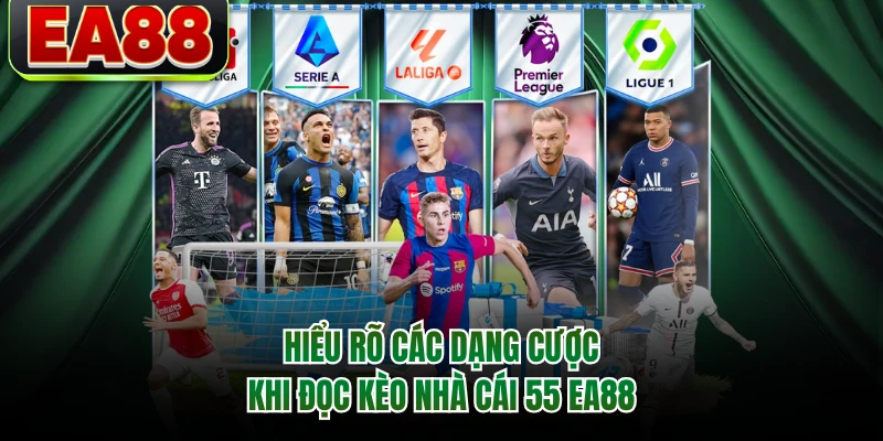 Hiểu rõ các dạng cược khi đọc kèo nhà cái 55 EA88