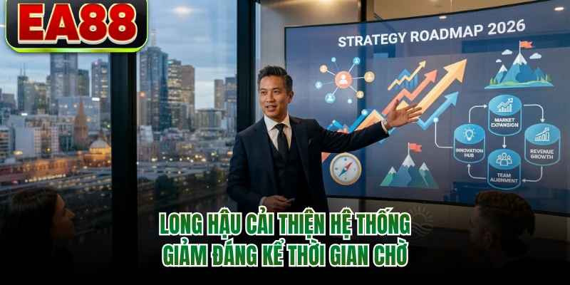 Long Hậu cải thiện hệ thống giảm đáng kể thời gian chờ