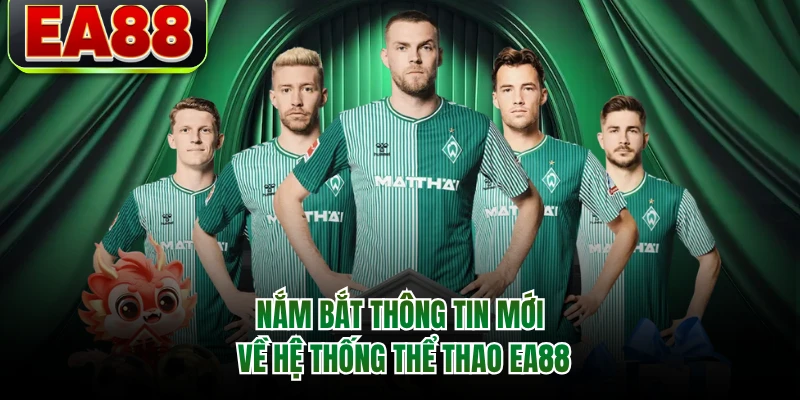 Nắm bắt thông tin mới về hệ thống thể thao EA88