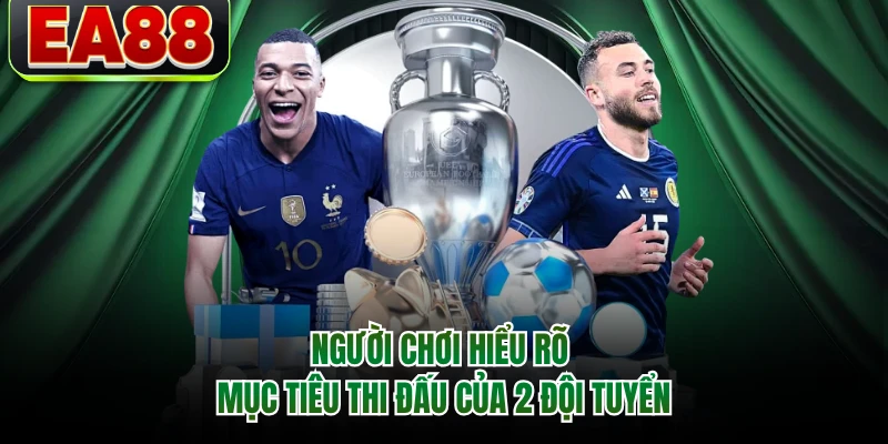 Người chơi hiểu rõ mục tiêu thi đấu của 2 đội tuyển