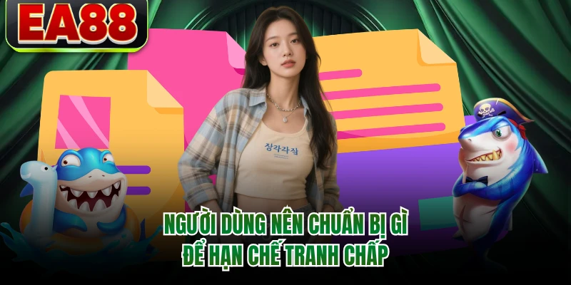 Người dùng nên chuẩn bị gì để hạn chế tranh chấp