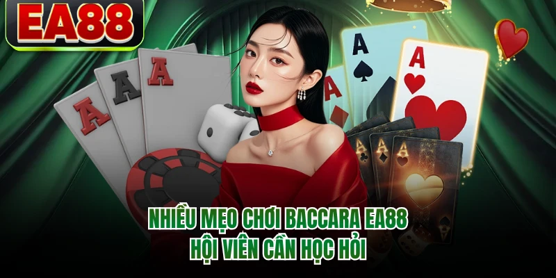 Nhiều mẹo chơi Baccarat EA88 hội viên cần học hỏi