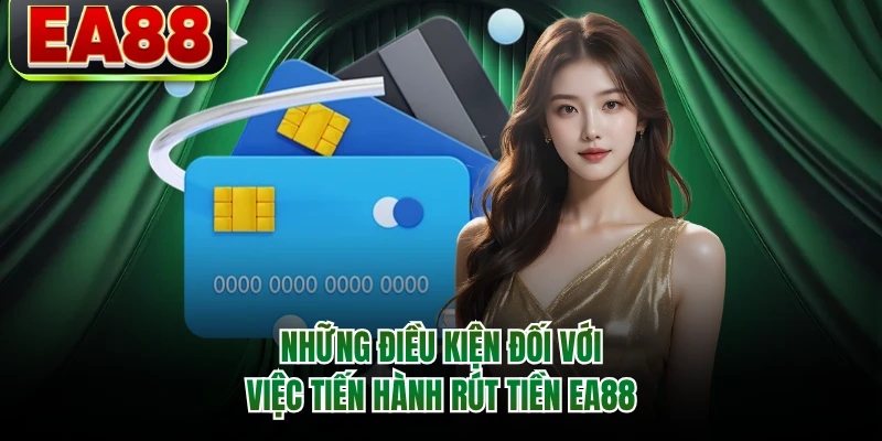 Những điều kiện đối với việc tiến hành rút tiền EA88