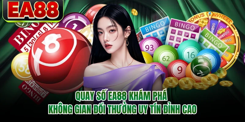 Quay số EA88 khám phá không gian đổi thưởng uy tín đỉnh cao