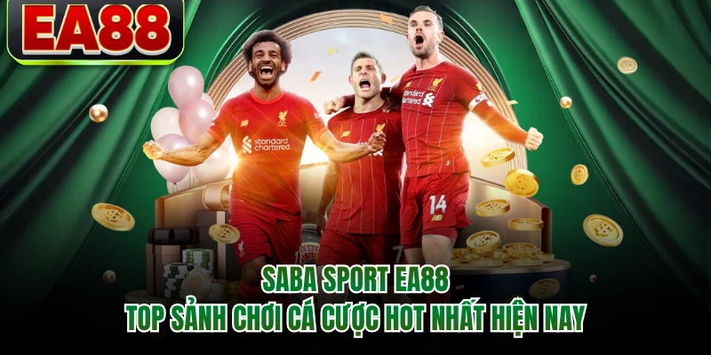 Saba Sport EA88 - Top Sảnh Chơi Cá Cược Hot Nhất Hiện Nay