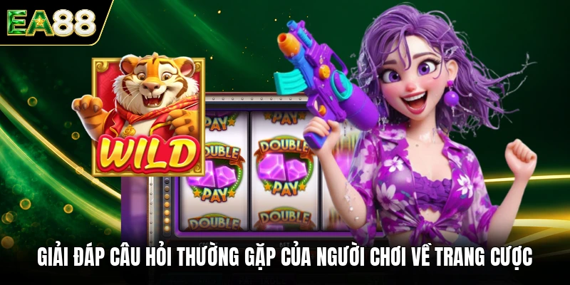 Giải đáp câu hỏi thường gặp của người chơi về trang cược EA88