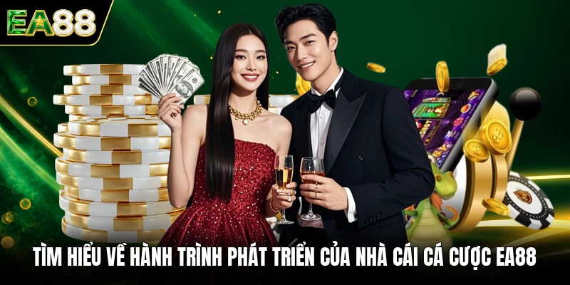 Tìm hiểu về hành trình phát triển của nhà cái cá cược EA88